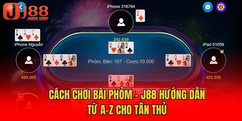 Cách Chơi Bài Phỏm - J88 Hướng Dẫn Từ A-Z Cho Tân Thủ