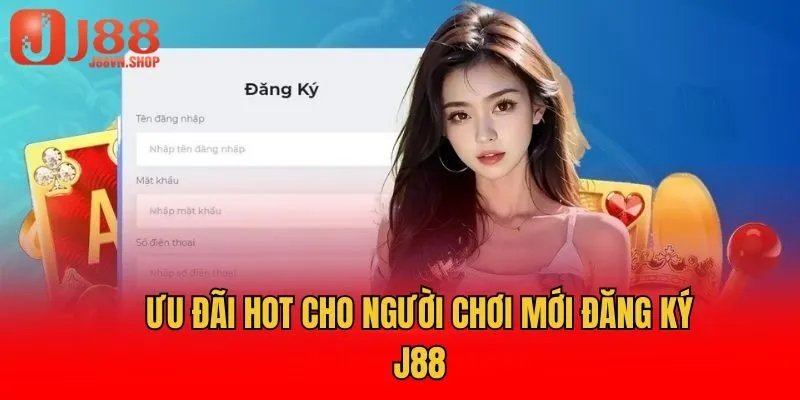 Ưu đãi hot cho người chơi mới đăng ký J88