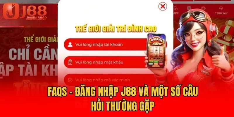 FAQs - Đăng nhập J88 và một số câu hỏi thường gặp