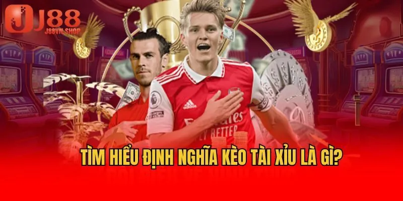 Tìm hiểu định nghĩa kèo tài xỉu là gì?