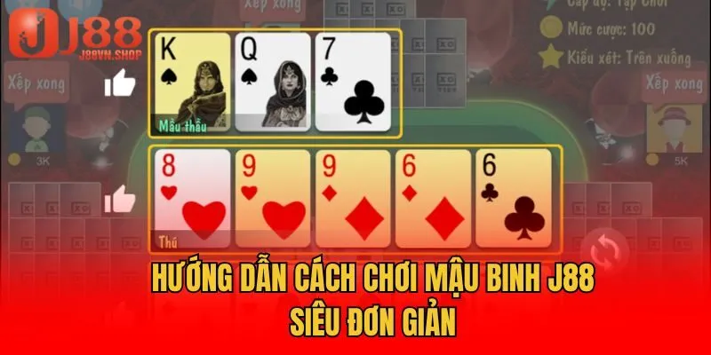 Hướng dẫn cách chơi mậu binh J88 siêu đơn giản