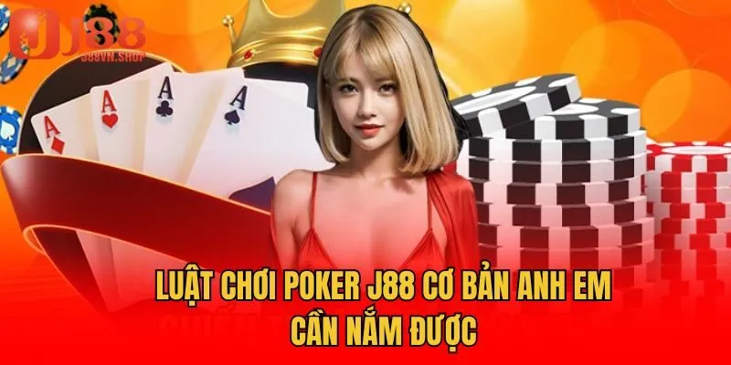Luật chơi Poker J88 cơ bản anh em cần nắm được