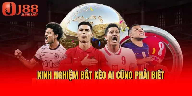 Kinh nghiệm bắt kèo ai cũng phải biết