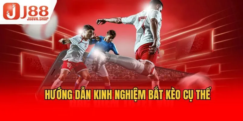 Hướng dẫn kinh nghiệm bắt kèo cụ thể