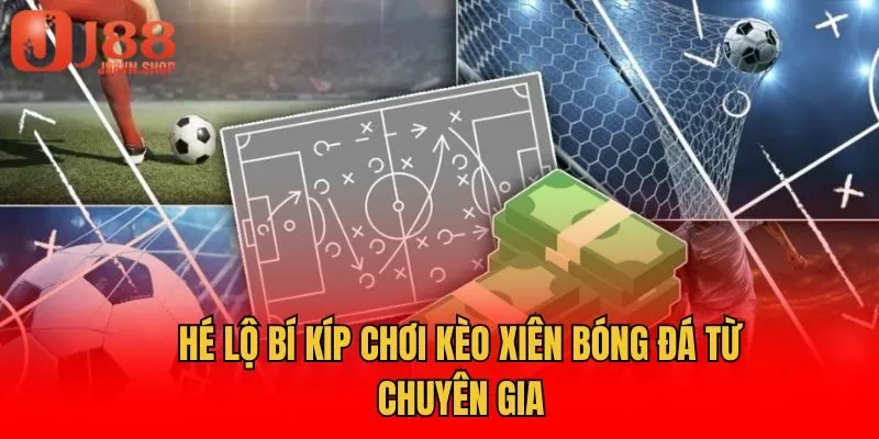 Hé lộ bí kíp chơi kèo xiên bóng đá từ chuyên gia
