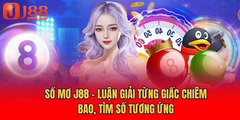 Sổ Mơ J88 - Luận Giải Từng Giấc Chiêm Bao, Tìm Số Tương Ứng