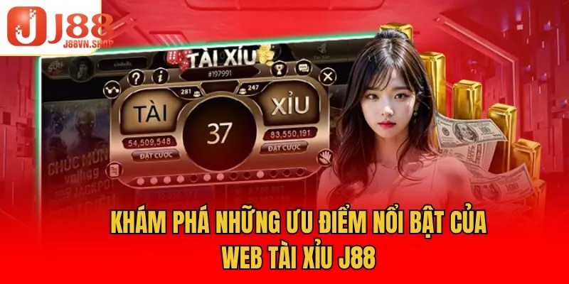 Khám phá những ưu điểm nổi bật của web tài xỉu J88